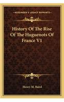 History Of The Rise Of The Huguenots Of France V1