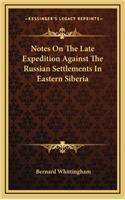 Notes on the Late Expedition Against the Russian Settlements in Eastern Siberia