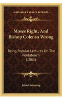 Moses Right, and Bishop Colenso Wrong: Being Popular Lectures on the Pentateuch (1863)