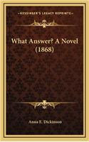 What Answer? a Novel (1868)