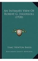 Intimate View of Robert G. Ingersoll (1920)