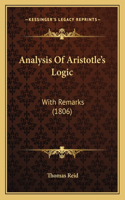 Analysis Of Aristotle's Logic: With Remarks (1806)