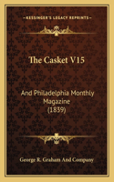 The Casket V15: And Philadelphia Monthly Magazine (1839)(English)
