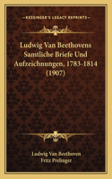Ludwig Van Beethovens Samtliche Briefe Und Aufzeichnungen, 1783-1814 (1907)