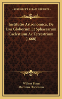 Institutio Astronomica, de Usu Globorum Et Sphaerarum Caelestium AC Terrestrium (1668)