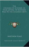 The Counsels Of A Father, In Four Letters, Of Matthew Hale To His Children (1817)
