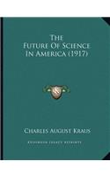 The Future Of Science In America (1917)