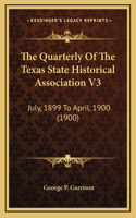 The Quarterly Of The Texas State Historical Association V3