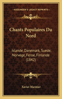 Chants Populaires Du Nord: Islande, Danemark, Suede, Norvege, Feroe, Finlande (1842)(French)
