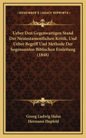 Ueber Den Gegenwartigen Stand Der Neutestamentlichen Kritik, Und Ueber Begriff Und Methode Der Sogenannten Biblischen Einleitung (1848)
