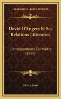 David D'Angers Et Ses Relations Litteraires: Correspondance Du Maitre (1890)