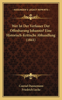 Wer Ist Der Verfasser Der Offenbarung Johannis? Eine Historisch-Kritische Abhandlung (1841)