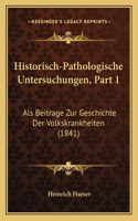 Historisch-Pathologische Untersuchungen, Part 1