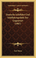 Deutsche Schiffahrt Und Schiffahrtspolitik Der Gegenwart (1907)