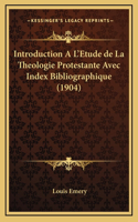 Introduction A L'Etude de La Theologie Protestante Avec Index Bibliographique (1904)