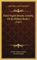 Flavii Vegetii Renati, Comitis, De Re Militari Book 5 (1767)