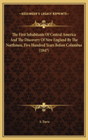The First Inhabitants Of Central America And The Discovery Of New England By The Northmen, Five Hundred Years Before Columbus (1847)