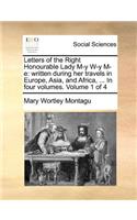 Letters of the Right Honourable Lady M-y W-y M-e