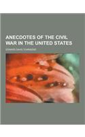 Anecdotes of the Civil War in the United States