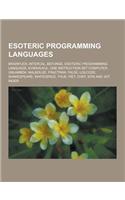 Esoteric Programming Languages: Brainfuck, Intercal, Befunge, Esoteric Programming Language, Kvikkalkul, One Instruction Set Computer, Unlambda, Malbo
