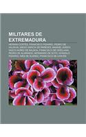 Militares de Extremadura: Hernan Cortes, Francisco Pizarro, Pedro de Valdivia, Diego Garcia de Paredes, Manuel Godoy, Vasco Nunez de Balboa(Spanish)