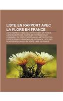 Liste En Rapport Avec La Flore En France: Liste D'Especes Vegetales Protegees En France: (French)