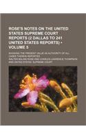 Rose's Notes on the United States Supreme Court Reports (2 Dallas to 241 United States Reports) (Volume 5); Showing the Present Value as Authority of