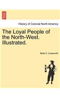The Loyal People of the North-West. Illustrated.