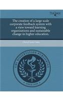 The Creation of a Large Scale Corporate Feedback System with a View Toward Learning Organizations and Sustainable Change in Higher Education