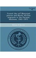 French Like Us? Municipal Policies and North African Migrants in the Parisian Banlieues