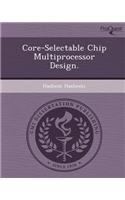 Core-Selectable Chip Multiprocessor Design