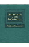 Institutiones Juris Ecclesiastici...