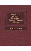 Liquid Air, Oxygen, Nitrogen