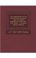 An Explanation of the Thirty-Nine Articles: With an Epistle Dedicatory to the REV. E.B. Pusey