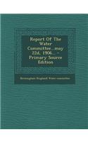 Report of the Water Committee...May 22d, 1906...