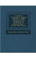 A Manual of Orchestration, Designed Especially to Enable Amateurs to Follow Intelligently the Performance of Orchestral Music - Primary Source Editi