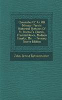 Chronicles of an Old Missouri Parish: Historical Sketches of St. Michael's Church, Fredericktown, Madison County, Mo...