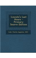 Lincoln's Last Hours - Primary Source Edition
