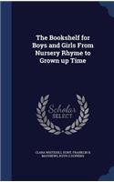 The Bookshelf for Boys and Girls From Nursery Rhyme to Grown up Time