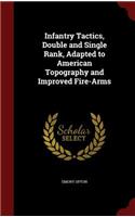 Infantry Tactics, Double and Single Rank, Adapted to American Topography and Improved Fire-Arms: (English)