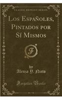 Los Espaï¿½oles, Pintados Por Sï¿½ Mismos (Classic Reprint)