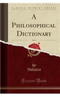 A Philosophical Dictionary, Vol. 4 (Classic Reprint)