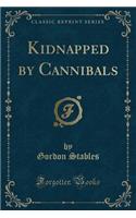 Kidnapped by Cannibals (Classic Reprint)