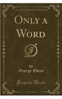 Only a Word (Classic Reprint)