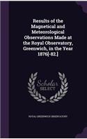 Results of the Magnetical and Meteorological Observations Made at the Royal Observatory, Greenwich, in the Year 1876[-82.]: (English)