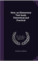 Heat, an Elementary Text-Book, Theoretical and Practical