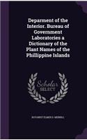Deparment of the Interior. Bureau of Government Laboratories a Dictionary of the Plant Names of the Phillippine Islands