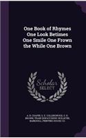 One Book of Rhymes One Look Betimes One Smile One Frown the While One Brown