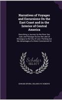 Narratives of Voyages and Excursions On the East Coast and in the Interior of Central America: Describing a Journey Up the River San Juan, and Passage Across the Lake of Nicaragua to the City of Leon: Pointing Out the Advantages of a Direct Co