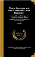 Mount Kearsarge and Mount Pequawket, New Hampshire: Historical Notes Relating to the Conflicting Names of Mount Kearsarge and Mount Pequawket, New Hampshire; Volume 1